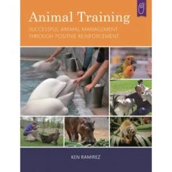Animal Training: Successful Animal Management Through Positive Reinforcement (Ken Ramirez)
