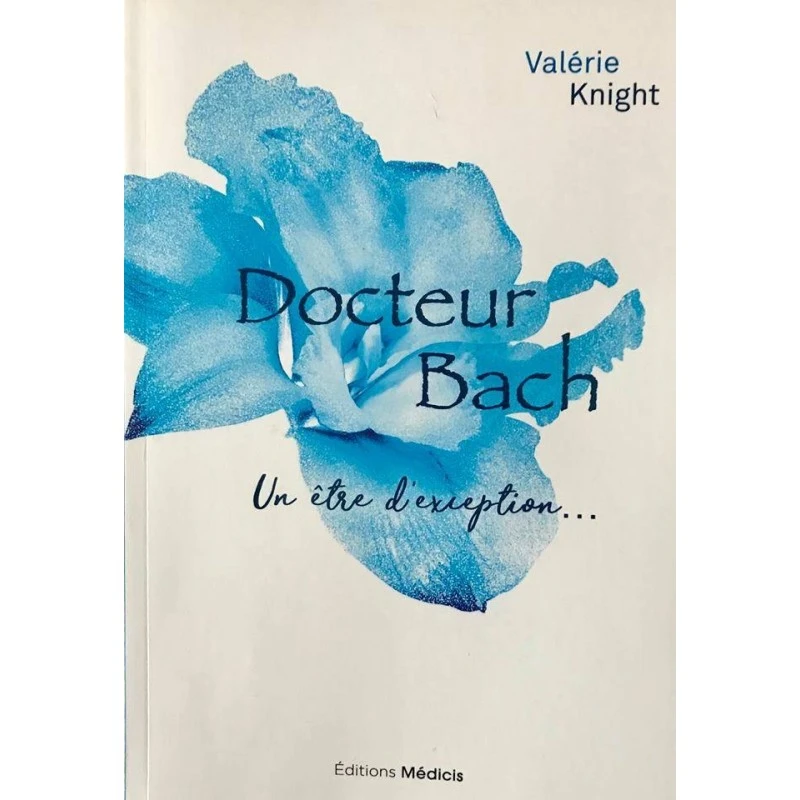 Docteur Bach, Un être D’exception… - Valérie Knight - 170 Pages 3 Docteur Bach, Un être D’exception… - Valérie Knight - 170 Pages