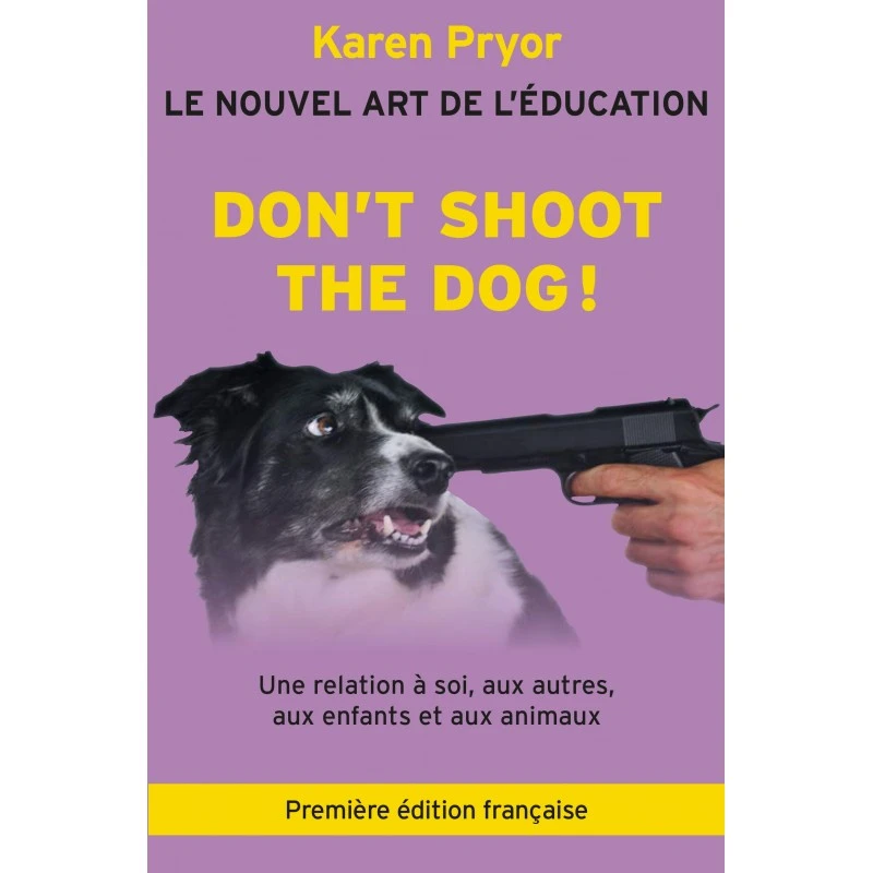 Don’t Shoot The Dog! - Karen Pryor - 194 Pages 3 Don’t Shoot The Dog! - Karen Pryor - 194 Pages