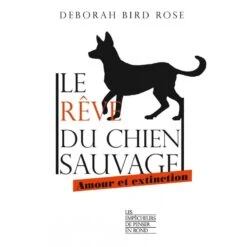 Le Rêve Du Chien Sauvage - Deborah Bird Rose - 224 Pages